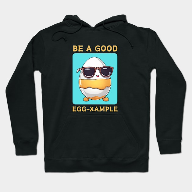 Be A Good Egg-Xample | Egg Pun Hoodie by Allthingspunny